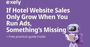 If Hotel Website Sales Only Grow When You Run Ads, Something’s Missing